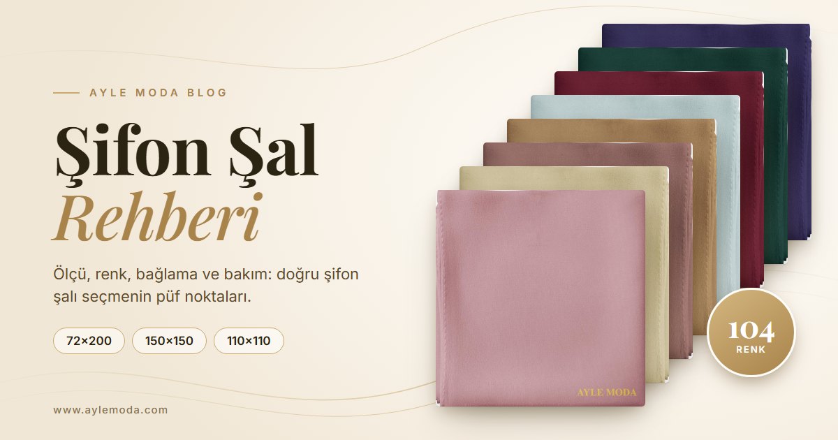 Şifon Şal Rehberi: Ölçüler, Renkler, Bağlama ve Bakım (2026)